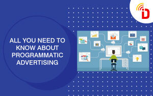 All You Need To Know About Programmatic Advertising